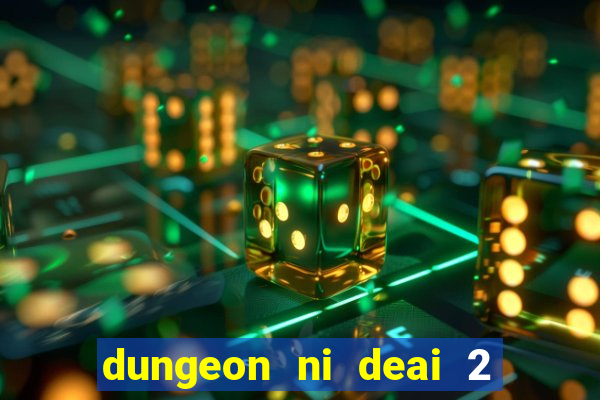 dungeon ni deai 2 temporada dublado data de lan amento